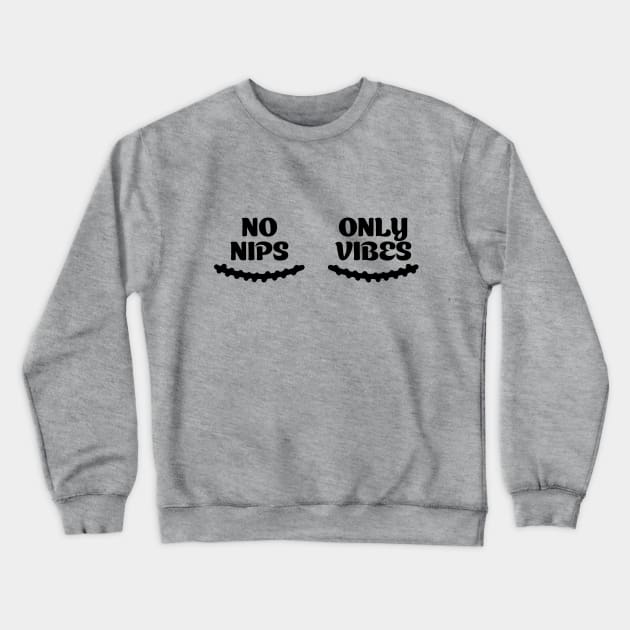 No Nips Only Vibes Crewneck Sweatshirt by maya-reinstein